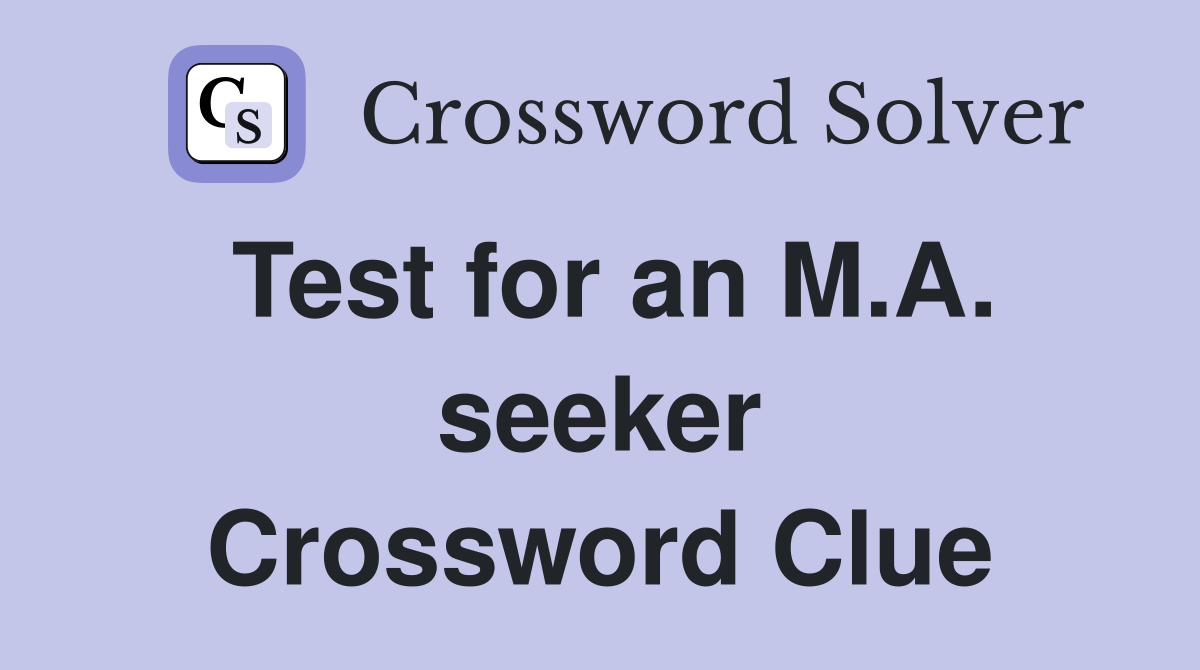 Test for an M.A. seeker Crossword Clue Answers Crossword Solver
